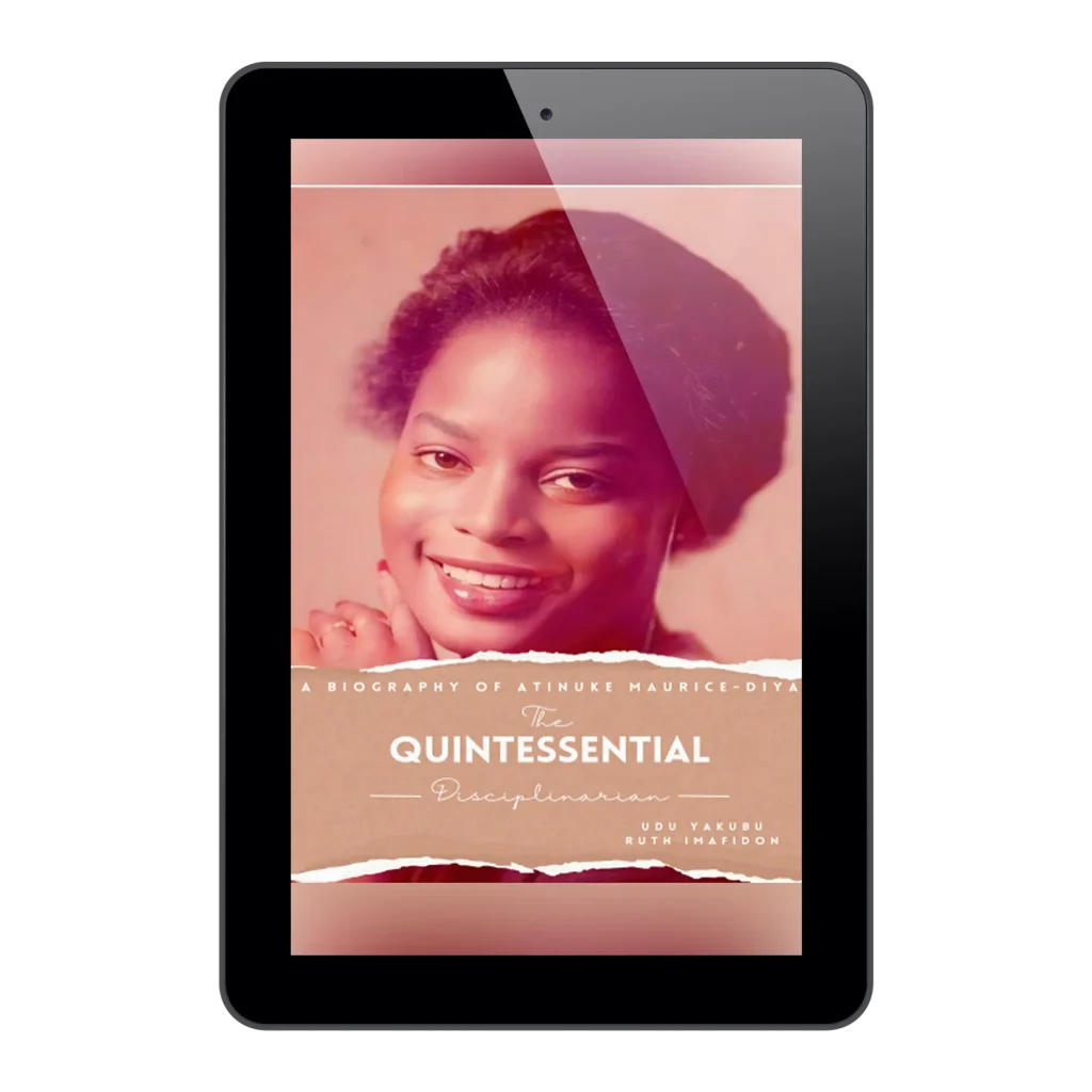 The Quintessential Disciplinarian, A Biography of Atinuke Maurice-Diya