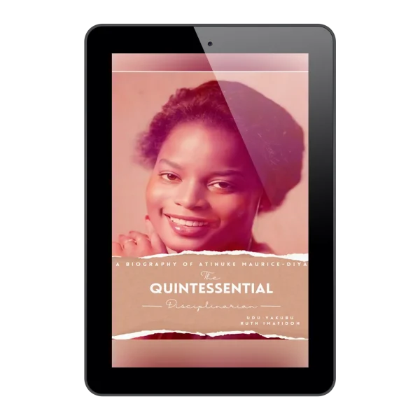 The Quintessential Disciplinarian, A Biography of Atinuke Maurice-Diya